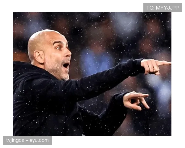 瓜迪奥拉球队控球体系再进化：战术优势持续扩大，赛场表现愈发亮眼